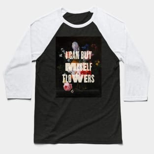 I can buy myself flowers Baseball T-Shirt